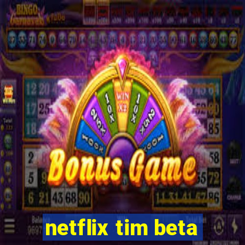 netflix tim beta